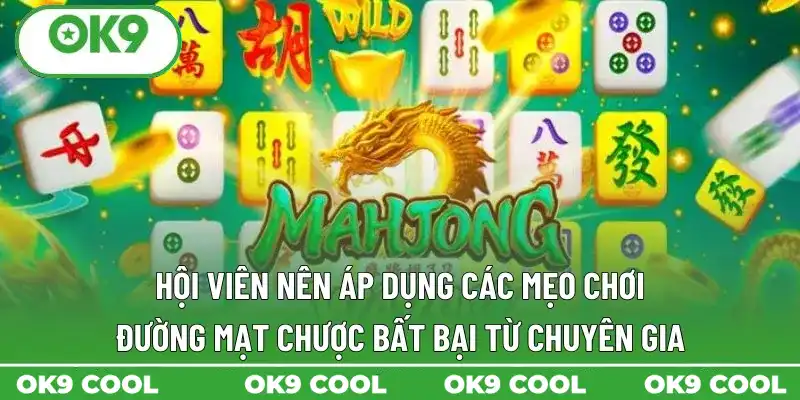 Hội viên nên áp dụng các mẹo chơi đường mạt chược bất bại từ chuyên gia